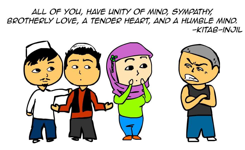 "All of you, have unity of mind, sympathy, brotherly love, a tender heart, and a humble mind." -Kitab Injil