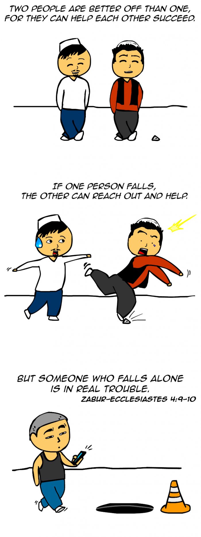 Kitab Comics "Two people are better off than one, for they can help each other succeed. If one person falls, the other can reach out and help. But someone who falls alone is in real trouble." -Zabur-Ecclesiastes 4:9-10
