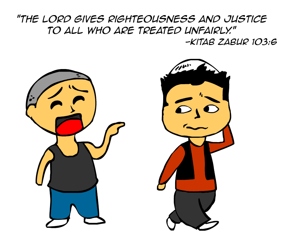 “The Lord gives righteousness and justice to all who are treated unfairly.” -Kitab Zabur 103:6