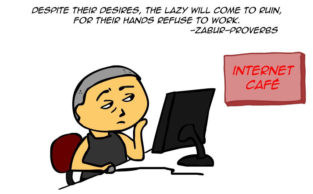 "Despite their desires, the lazy will come to ruin, for their hands refuse to work.” -Zabur Proverbs